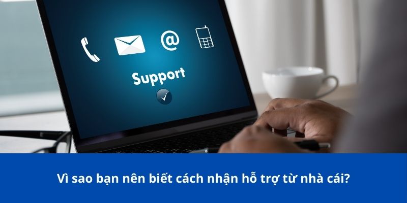 Cách Nhận Hỗ Trợ Từ Nhà Cái: Hướng Dẫn Chi Tiết Cho Người Chơi 2 Vì sao bạn nên biết cách nhận hỗ trợ từ nhà cái?